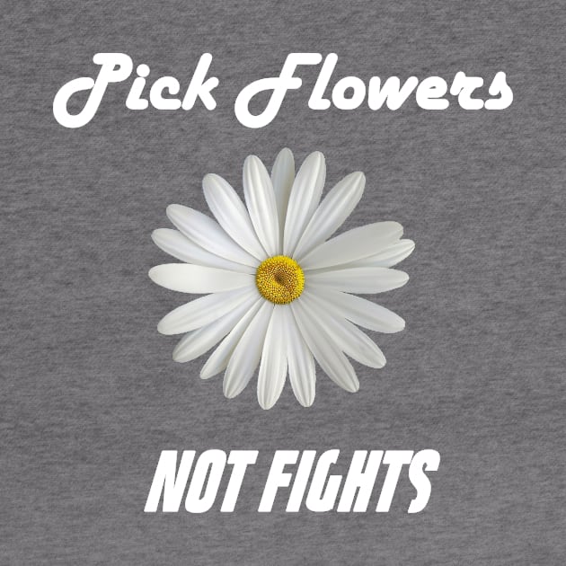 Pick Flowers Not Fights by jdsoudry